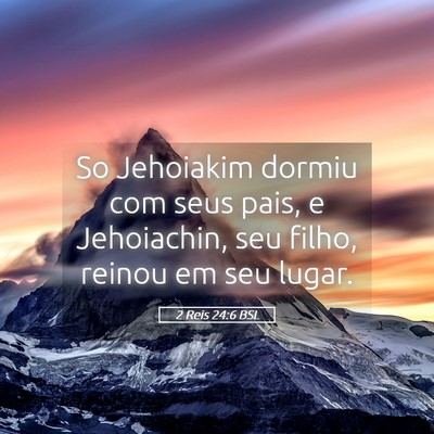 Picture 05 - 2 Reis 24:6 BSL - So Jehoiakim dormiu com seus pais, e Jehoiachin, - Bible Verse Picture
