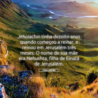 Picture 05 - 2 Reis 24:8 BSL - Jehoiachin tinha dezoito anos quando começou a - Bible Verse Picture