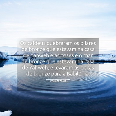 Picture 05 - 2 Reis 25:13 BSL - Os caldeus quebraram os pilares de bronze que - Bible Verse Picture