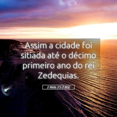 Picture 05 - 2 Reis 25:2 BSL - Assim a cidade foi sitiada até o décimo - Bible Verse Picture