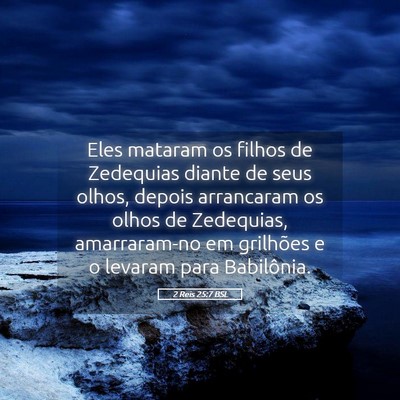 Picture 05 - 2 Reis 25:7 BSL - Eles mataram os filhos de Zedequias diante de - Bible Verse Picture