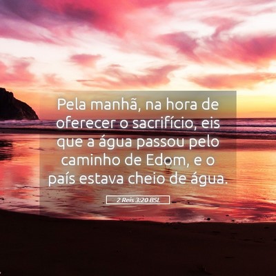 Picture 05 - 2 Reis 3:20 BSL - Pela manhã, na hora de oferecer o sacrifício, - Bible Verse Picture