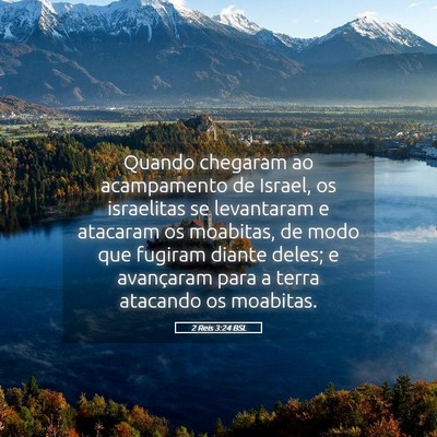 Picture 05 - 2 Reis 3:24 BSL - Quando chegaram ao acampamento de Israel, os - Bible Verse Picture