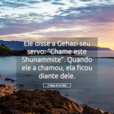 Picture 05 - 2 Reis 4:12 BSL - Ele disse a Gehazi seu servo: “Chame este - Bible Verse Picture