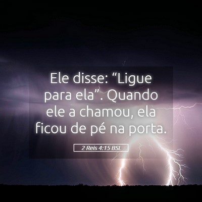 Picture 05 - 2 Reis 4:15 BSL - Ele disse: “Ligue para ela”. Quando ele a - Bible Verse Picture