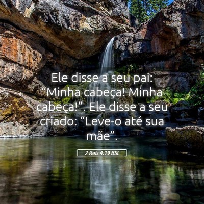 Picture 05 - 2 Reis 4:19 BSL - Ele disse a seu pai: “Minha cabeça! Minha - Bible Verse Picture