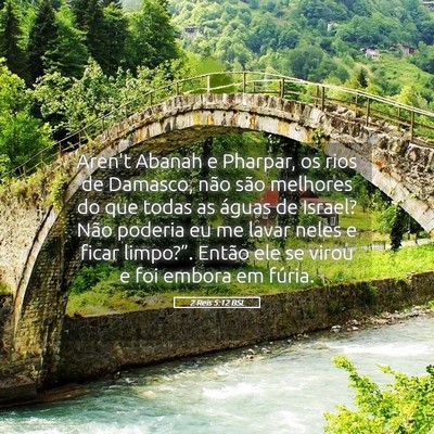 Picture 05 - 2 Reis 5:12 BSL - Aren't Abanah e Pharpar, os rios de Damasco, não - Bible Verse Picture