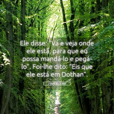Picture 05 - 2 Reis 6:13 BSL - Ele disse: “Vá e veja onde ele está, para que - Bible Verse Picture