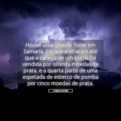 Picture 05 - 2 Reis 6:25 BSL - Houve uma grande fome em Samaria. Eis que a - Bible Verse Picture