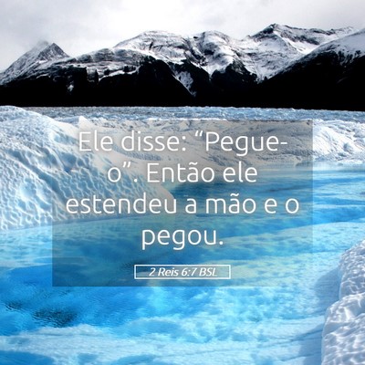 Picture 05 - 2 Reis 6:7 BSL - Ele disse: “Pegue-o”. Então ele estendeu a - Bible Verse Picture