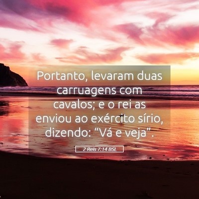Picture 05 - 2 Reis 7:14 BSL - Portanto, levaram duas carruagens com cavalos; e - Bible Verse Picture