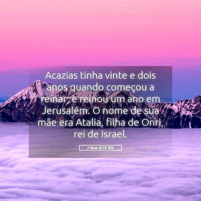 Picture 05 - 2 Reis 8:26 BSL - Acazias tinha vinte e dois anos quando começou a - Bible Verse Picture