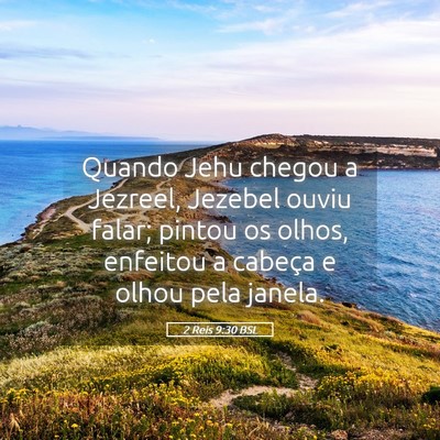 Picture 05 - 2 Reis 9:30 BSL - Quando Jehu chegou a Jezreel, Jezebel ouviu - Bible Verse Picture