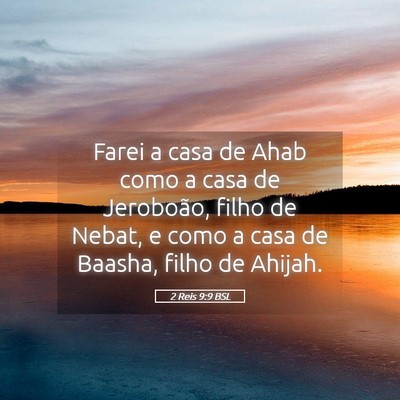 Picture 05 - 2 Reis 9:9 BSL - Farei a casa de Ahab como a casa de Jeroboão, - Bible Verse Picture