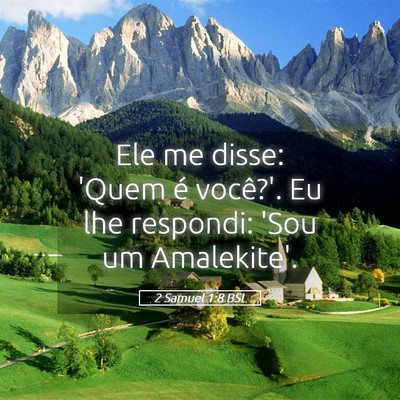 Picture 05 - 2 Samuel 1:8 BSL - Ele me disse: 'Quem é você?'. Eu lhe respondi: - Bible Verse Picture