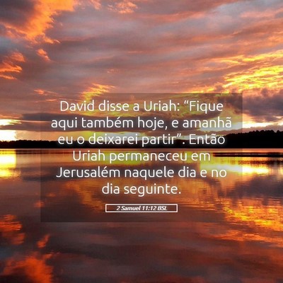Picture 05 - 2 Samuel 11:12 BSL - David disse a Uriah: “Fique aqui também hoje, - Bible Verse Picture