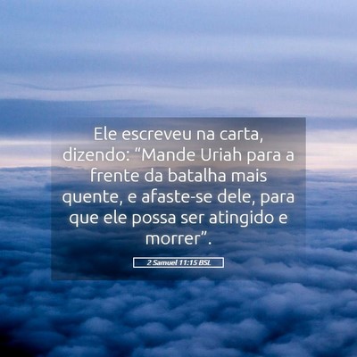 Picture 05 - 2 Samuel 11:15 BSL - Ele escreveu na carta, dizendo: “Mande Uriah - Bible Verse Picture