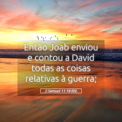 Picture 05 - 2 Samuel 11:18 BSL - Então Joab enviou e contou a David todas as - Bible Verse Picture