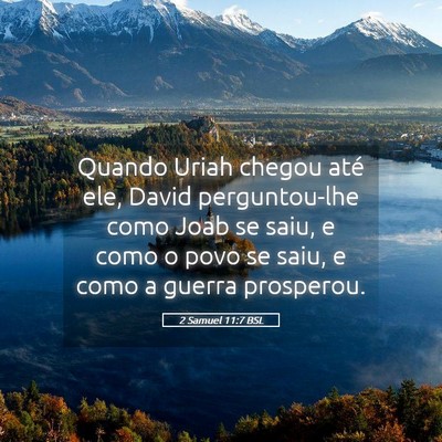 Picture 05 - 2 Samuel 11:7 BSL - Quando Uriah chegou até ele, David perguntou-lhe - Bible Verse Picture
