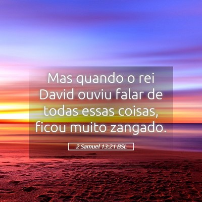 Picture 05 - 2 Samuel 13:21 BSL - Mas quando o rei David ouviu falar de todas essas - Bible Verse Picture
