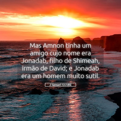Picture 05 - 2 Samuel 13:3 BSL - Mas Amnon tinha um amigo cujo nome era Jonadab, - Bible Verse Picture