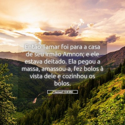 Picture 05 - 2 Samuel 13:8 BSL - Então Tamar foi para a casa de seu irmão Amnon; - Bible Verse Picture