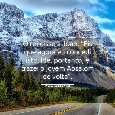 Picture 05 - 2 Samuel 14:21 BSL - O rei disse a Joab: “Eis que agora eu concedi - Bible Verse Picture