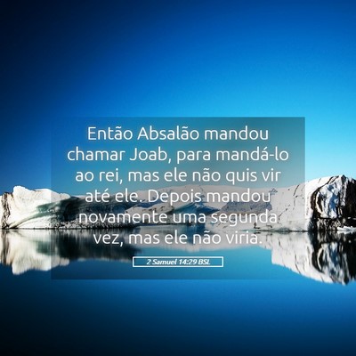 Picture 05 - 2 Samuel 14:29 BSL - Então Absalão mandou chamar Joab, para - Bible Verse Picture