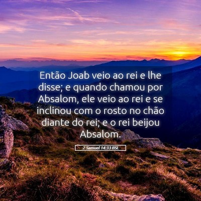 Picture 05 - 2 Samuel 14:33 BSL - Então Joab veio ao rei e lhe disse; e quando - Bible Verse Picture