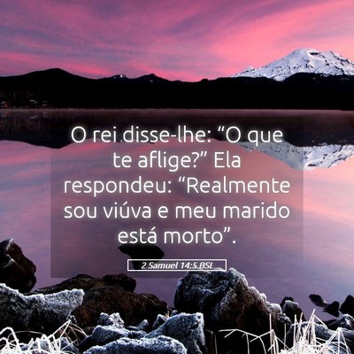 Picture 05 - 2 Samuel 14:5 BSL - O rei disse-lhe: “O que te aflige?” Ela - Bible Verse Picture