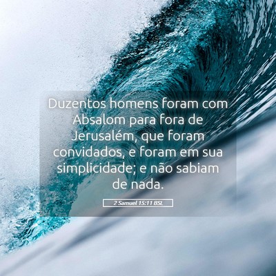 Picture 05 - 2 Samuel 15:11 BSL - Duzentos homens foram com Absalom para fora de - Bible Verse Picture