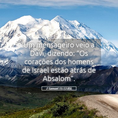 Picture 05 - 2 Samuel 15:13 BSL - Um mensageiro veio a Davi, dizendo: “Os - Bible Verse Picture