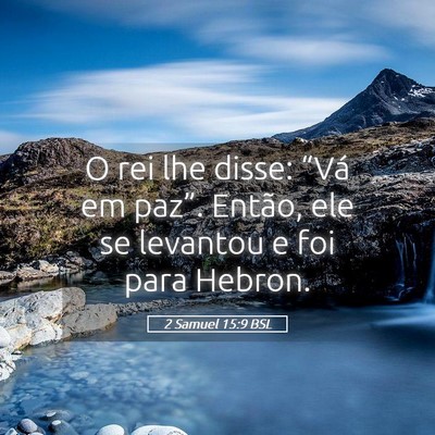 Picture 05 - 2 Samuel 15:9 BSL - O rei lhe disse: “Vá em paz”. Então, ele se - Bible Verse Picture