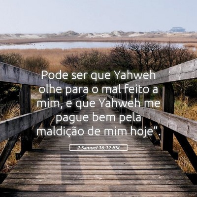 Picture 05 - 2 Samuel 16:12 BSL - Pode ser que Yahweh olhe para o mal feito a mim, - Bible Verse Picture