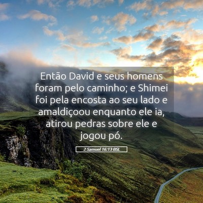 Picture 05 - 2 Samuel 16:13 BSL - Então David e seus homens foram pelo caminho; e - Bible Verse Picture