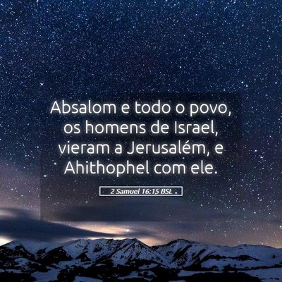 Picture 05 - 2 Samuel 16:15 BSL - Absalom e todo o povo, os homens de Israel, - Bible Verse Picture
