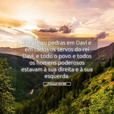 Picture 05 - 2 Samuel 16:6 BSL - Ele atirou pedras em Davi e em todos os servos do - Bible Verse Picture