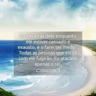 Picture 05 - 2 Samuel 17:2 BSL - Eu irei atrás dele enquanto ele estiver cansado - Bible Verse Picture