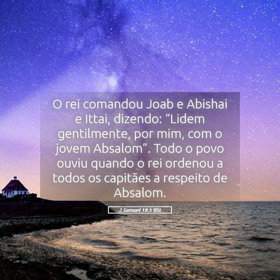Picture 05 - 2 Samuel 18:5 BSL - O rei comandou Joab e Abishai e Ittai, dizendo: - Bible Verse Picture