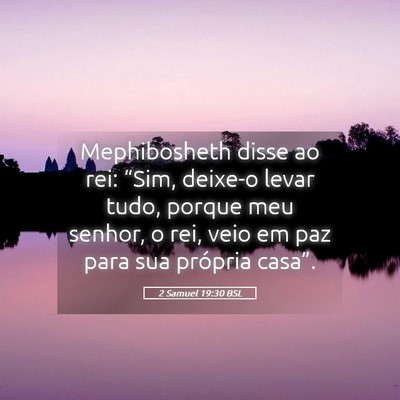 Picture 05 - 2 Samuel 19:30 BSL - Mephibosheth disse ao rei: “Sim, deixe-o levar - Bible Verse Picture