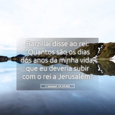 Picture 05 - 2 Samuel 19:34 BSL - Barzillai disse ao rei: “Quantos são os dias - Bible Verse Picture