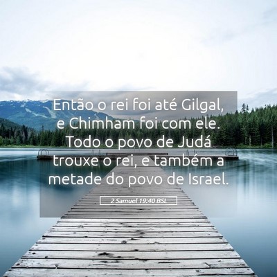 Picture 05 - 2 Samuel 19:40 BSL - Então o rei foi até Gilgal, e Chimham foi com - Bible Verse Picture