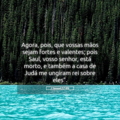 Picture 05 - 2 Samuel 2:7 BSL - Agora, pois, que vossas mãos sejam fortes e - Bible Verse Picture