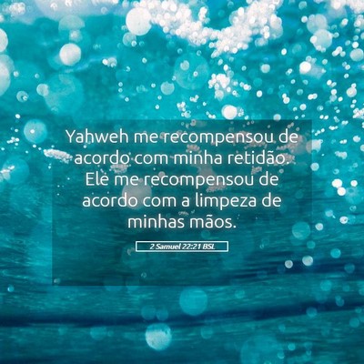 Picture 05 - 2 Samuel 22:21 BSL - Yahweh me recompensou de acordo com minha - Bible Verse Picture
