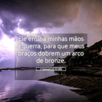 Picture 05 - 2 Samuel 22:35 BSL - Ele ensina minhas mãos à guerra, para que meus - Bible Verse Picture