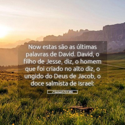 Picture 05 - 2 Samuel 23:1 BSL - Now estas são as últimas palavras de David. - Bible Verse Picture