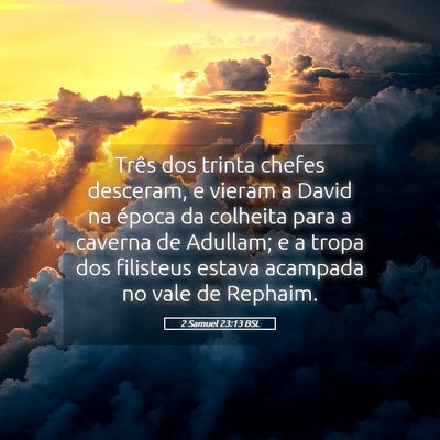 Picture 05 - 2 Samuel 23:13 BSL - Três dos trinta chefes desceram, e vieram a - Bible Verse Picture
