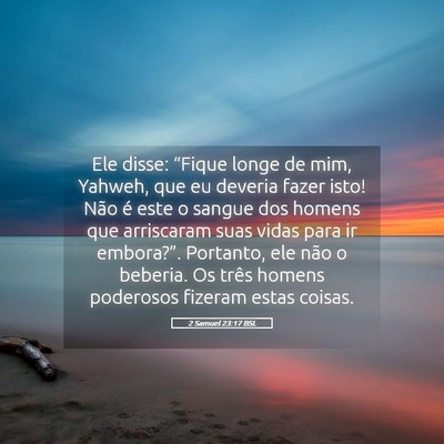 Picture 05 - 2 Samuel 23:17 BSL - Ele disse: “Fique longe de mim, Yahweh, que eu - Bible Verse Picture