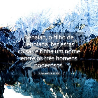 Picture 05 - 2 Samuel 23:22 BSL - Benaiah, o filho de Jehoiada, fez estas coisas e - Bible Verse Picture