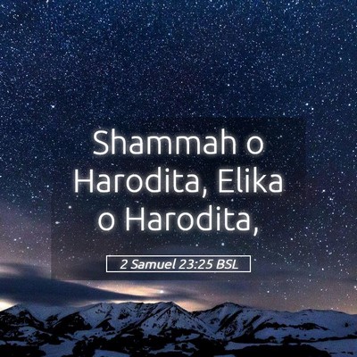 Picture 05 - 2 Samuel 23:25 BSL - Shammah o Harodita, Elika o - Bible Verse Picture